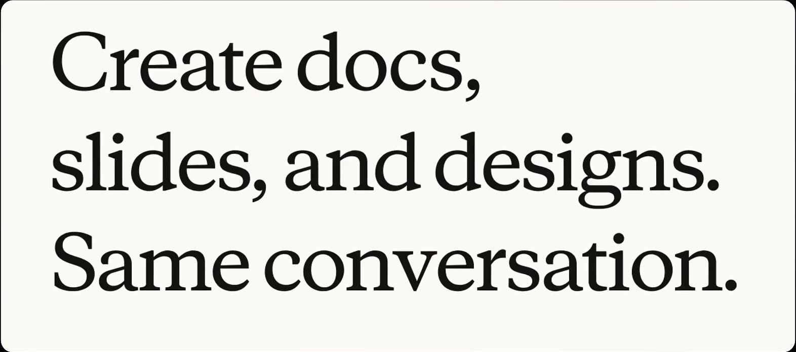 Announcement card reading Create docs, slides, and designs. Same conversation.